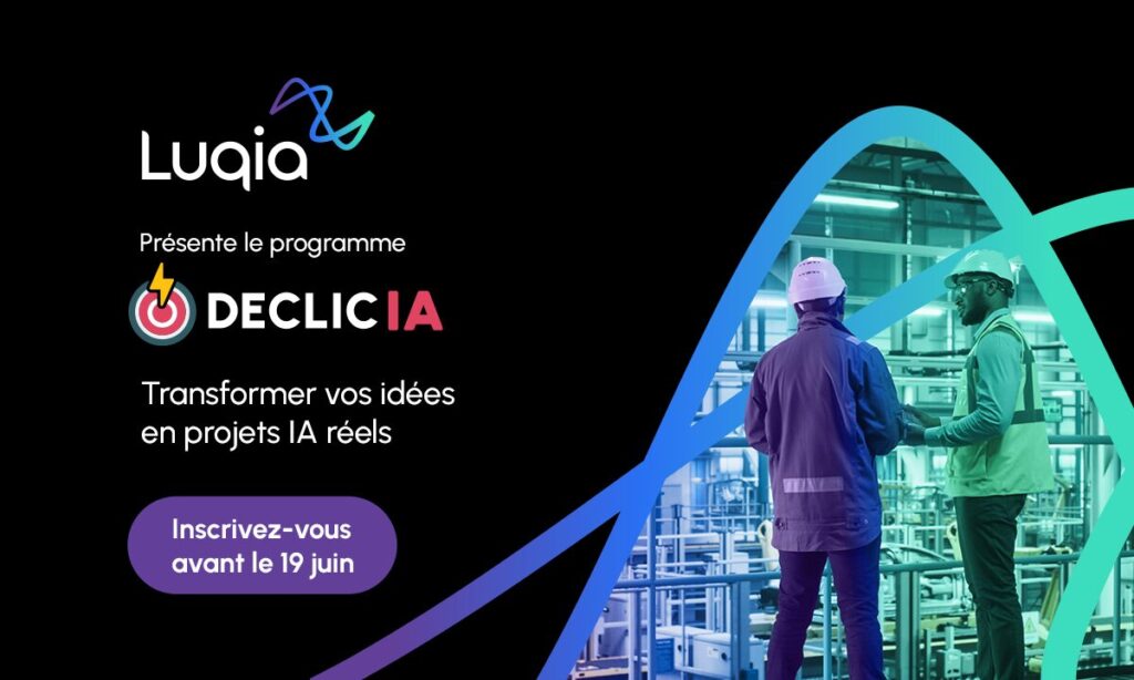 Visuel promotionnel du programme « DECLIC IA » présenté par Luqia. Sur fond sombre avec des lignes graphiques colorées, le logo Luqia apparaît en haut à gauche. Le texte principal indique « DECLIC IA » suivi de la phrase « Transformer vos idées en projets IA ». Un bouton mentionne « Inscrivez-vous avant le 19 juin ». À droite, une forme courbe encadre une scène industrielle montrant une personne observant des équipements et des écrans dans un environnement technologique.